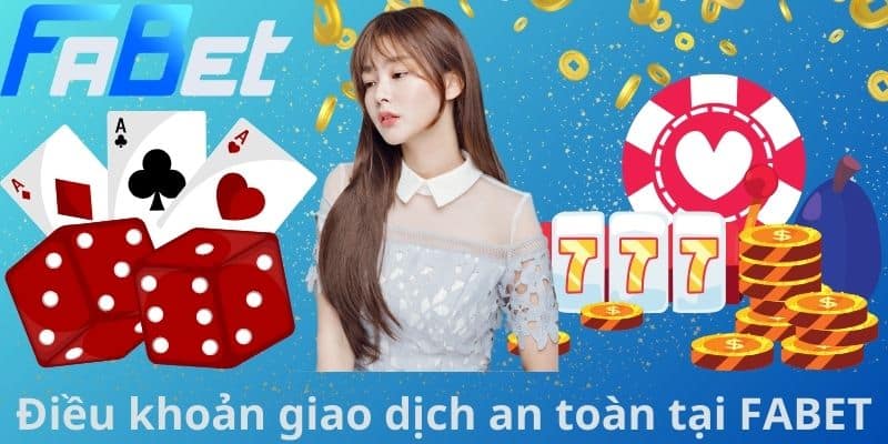 Điều khoản giao dịch an toàn tại FABET