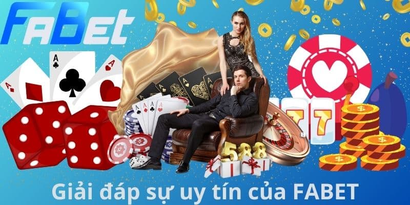 Giải đáp sự uy tín của FABET