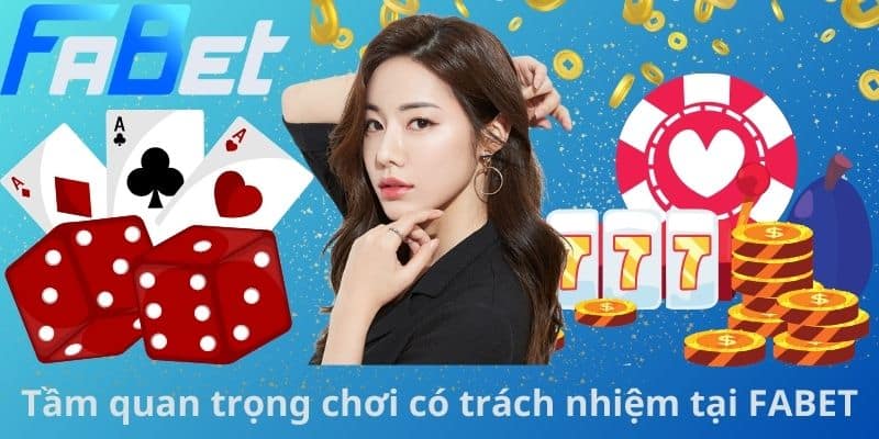 Tầm quan trọng chơi có trách nhiệm tại FABET